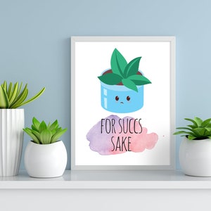 For Succs Sake | Succulent Print | Succulent Wall Art | Succulent Poster | Cute Succulent | Succulent Pun | Plant Print | Plant Wall Art