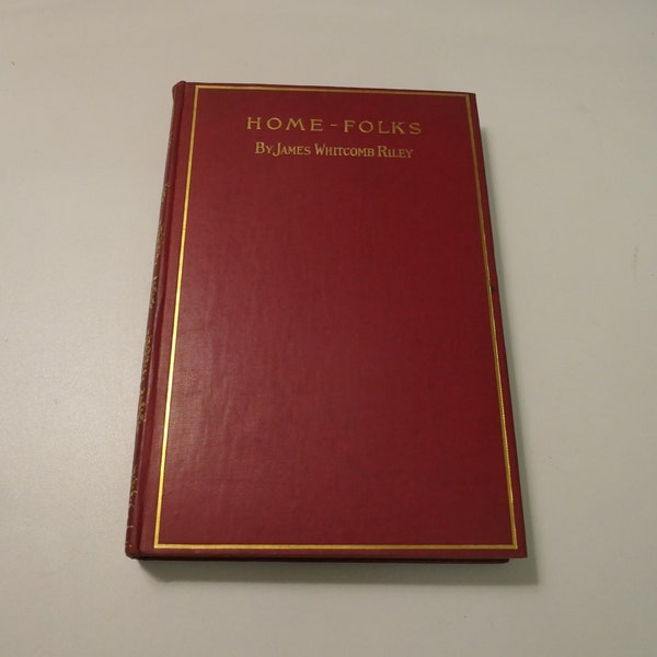 Home-Folks by James Whitcomb Riley Vintage 1900 Red Hardcover Poetry