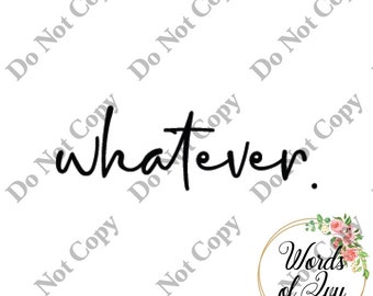 SVG Digital Download Whatevs Whatever Whateva funny t-shirt shirt design laser cut file word