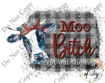 Sublimation Digital Download Moo Bitch get out the hay Cow Heifer Bandana Hip hop funny quote clothing watercolor funny meme quote saying