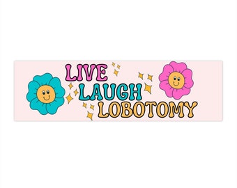 Live Laugh Lobotomy Bumper Sticker, Funny Bumper Stickers Gen Z, Bumper Stickers Funny, Bumper Stickers Girls, Cursed Bumper Sticker