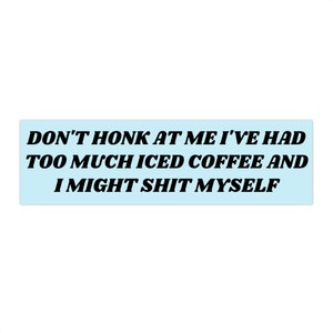 Iced Coffee Bumper Sticker Funny, Don&#39;t Honk at Me Car Sticker Decal, Gen Z Bumper Sticker, Hot Girls Hit Curbs