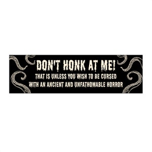 Unfathomable Horrors Bumper Sticker Funny, Weird Novelty Car Sticker Decals, Funny Gifts for Friends, Don't Honk at Me Bumper Sticker Gen Z