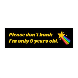 I&#39;m only 9 years old Bumper Sticker, Don&#39;t honk at me Car Sticker, Cursed Meme Bumper Sticker Gen Z
