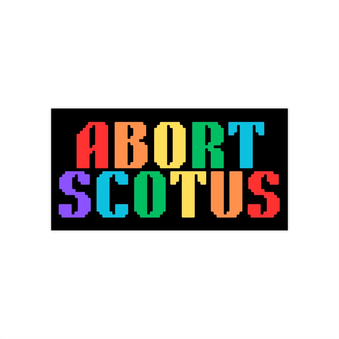 Abort Scotus Bumper Sticker Etsy Abort Scotus Bumper Sticker Etsy