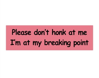 Please don't honk at me Bumper Sticker Funny, Unhinged Car Sticker Pink, Funny Gifts for Friends Sticker, Cursed Meme Bumper Sticker