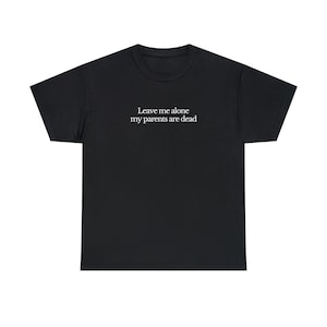My Parents are Dead Tee, Funny Graphic T-Shirts Gen Z, Unhinged Shirts for Friends, Cursed Gifts