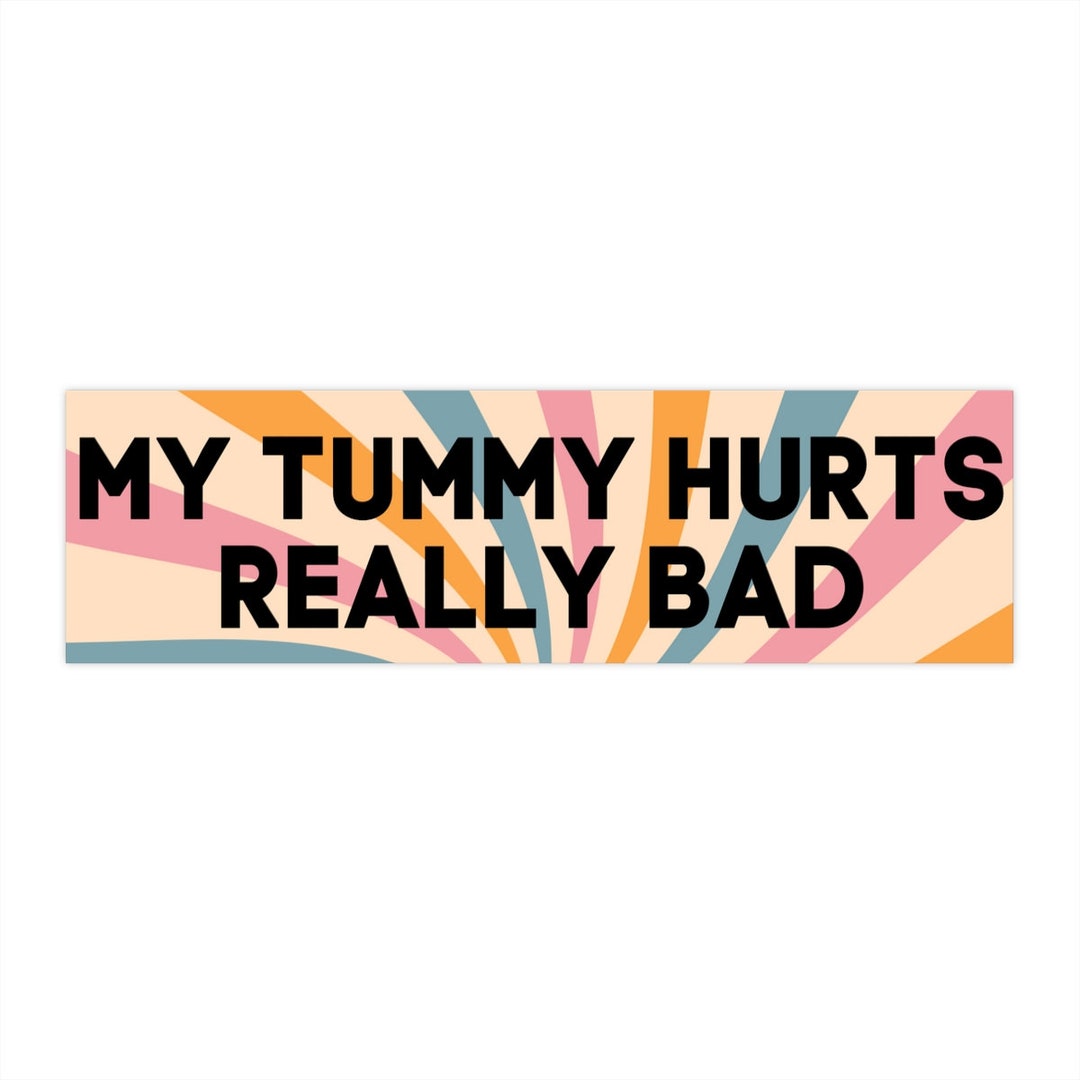 My Tummy Hurts Bumper Sticker for New Driver, Funny Car Decal Gen Z