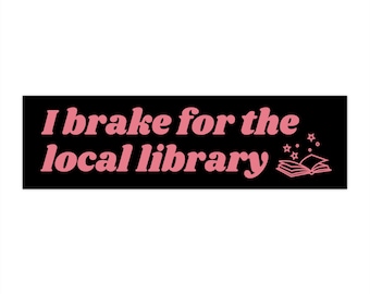 I Brake for the Local Library Bumper Sticker, Car Decal