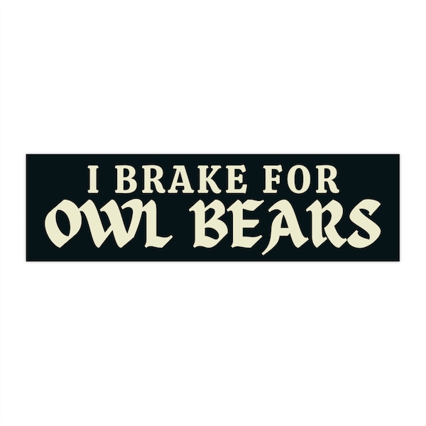 I Brake for Owl Bears Bumper Sticker, Nerdy Car Decal