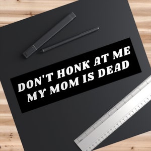 Don't Honk At Me Bumper Sticker, Dark Humor Car Decal image 4