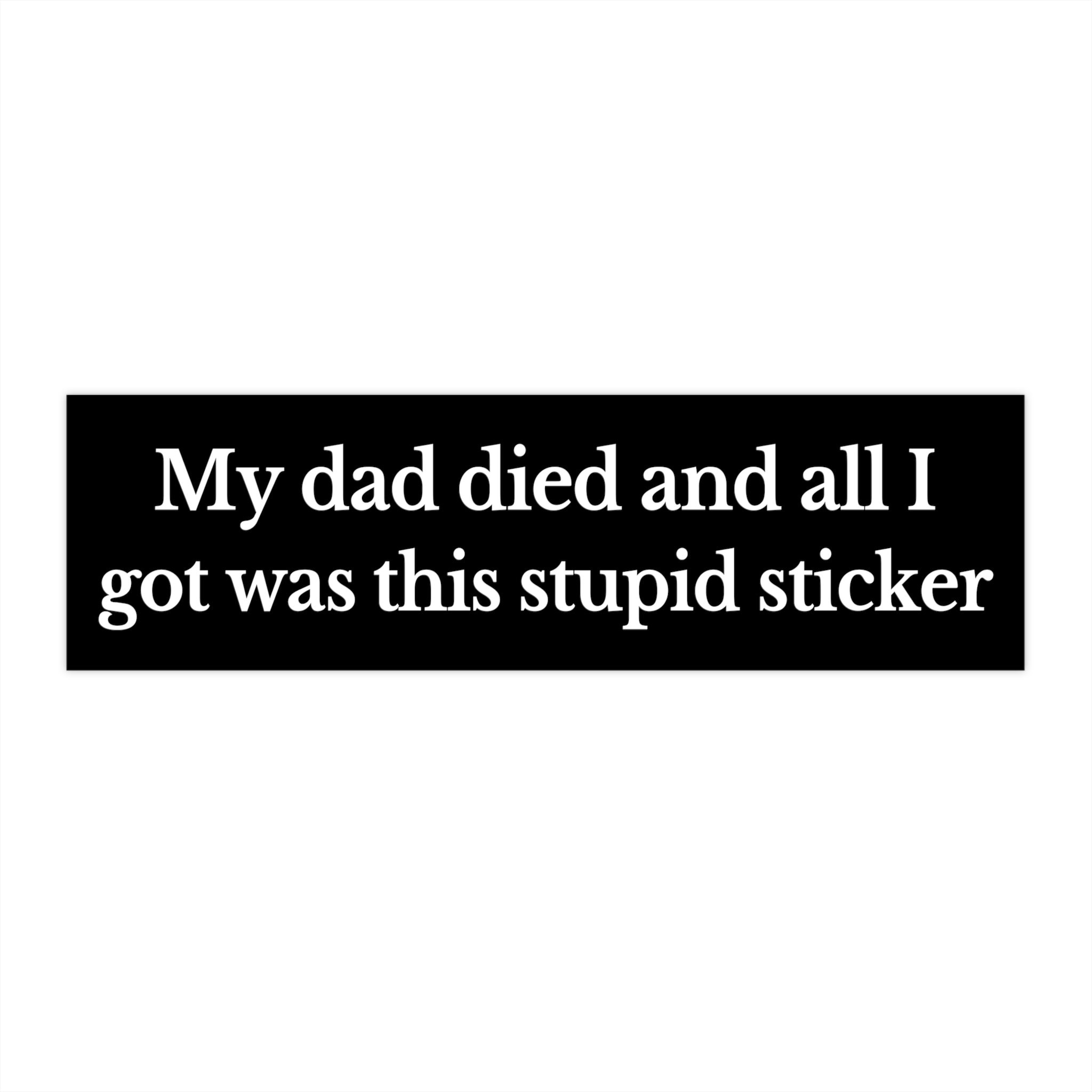 My Dad Died Bumper Sticker Funny, Cursed Stickers for Car, Gen Z Bumper Sticker, Dark Humor Stickers, Meme Stickers for Friends