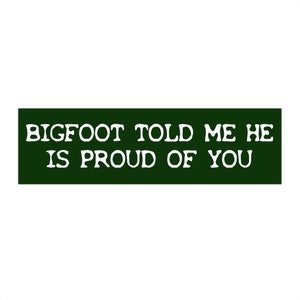 Bigfoot is Proud of You Bumper Sticker, Funny Bigfoot Bumper Sticker, Cryptid Bumper Sticker, Funny Car Decal, Mothman ate my son