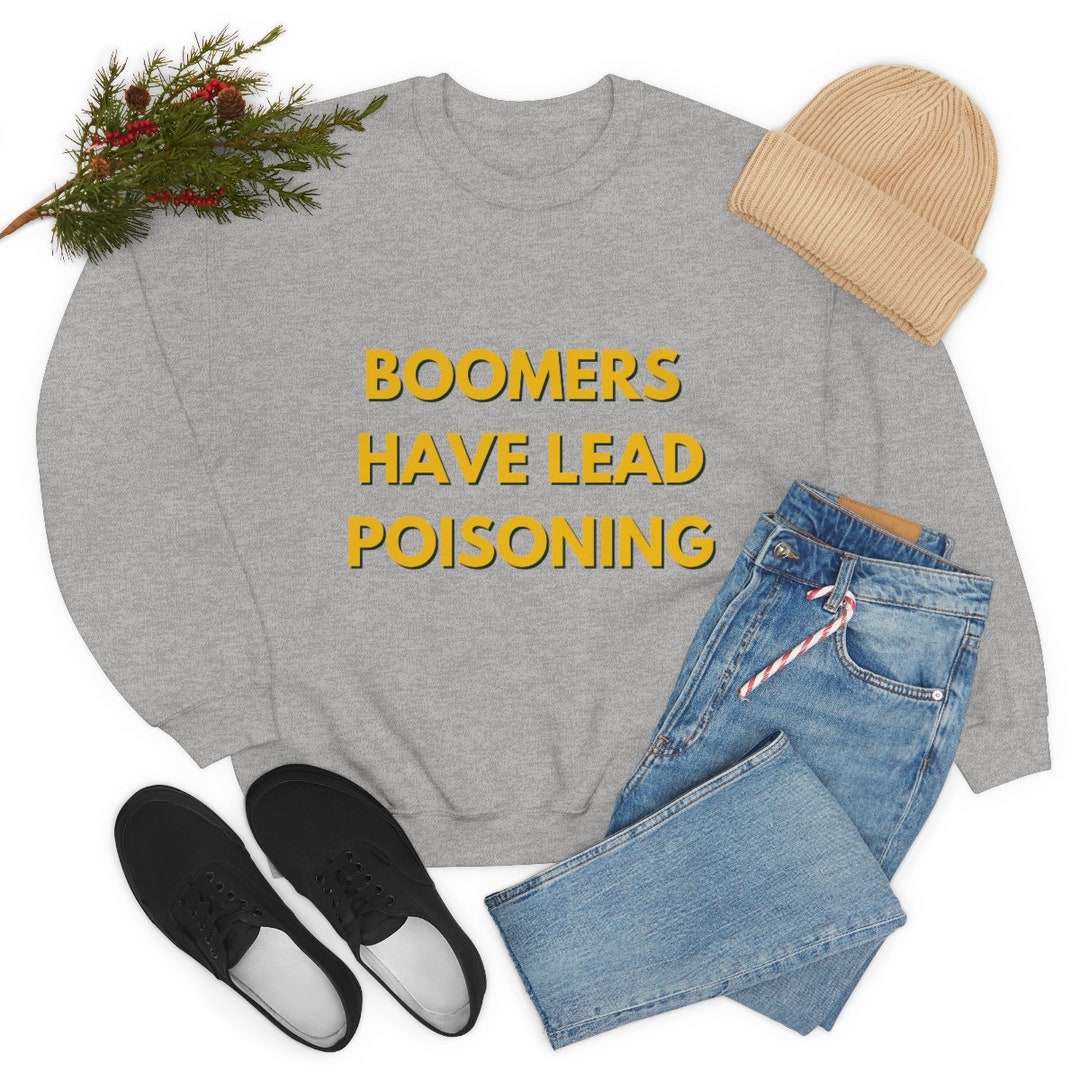 Boomers Have Lead Poisoning Funny Meme Crewneck Sweatshirt Etsy