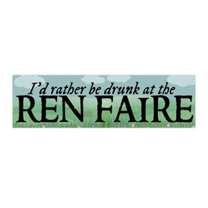 I&#39;d Rather Be Drunk at the Ren Faire Bumper Sticker Fantasy, Fantasy Car Decal, Dragon Car Decal, Nerdy Bumper Sticker
