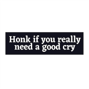 Honk if you need a good cry Bumper Sticker Cursed, Don&#39;t Honk at me Bumper Sticker Funny, Weird Bumper Stickers for Friends