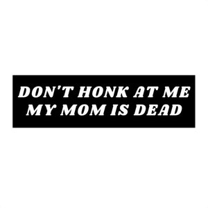 Don't Honk At Me Bumper Sticker, Dark Humor Car Decal image 2