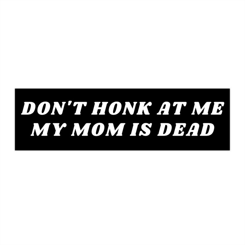 Don't Honk At Me Bumper Sticker, Dark Humor Car Decal image 2