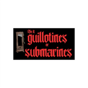 Guillotines or Submarines Bumper Sticker, Eat the Rich Bumper Sticker, Cursed Stickers
