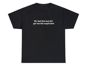 My Dad Died Tee, Funny Graphic T-Shirts Gen Z, Unhinged Shirts for Friends, Cursed Gifts, Dead Dad Shirt