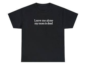 My Mom is Dead Tee, Funny Graphic T-Shirts Gen Z, Unhinged Shirts for Friends, Cursed Gifts