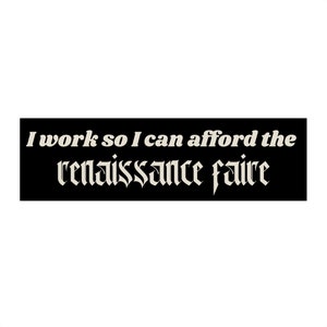 Workin&#39; to Afford the Ren Faire Bumper Sticker, Ren Faire Stickers, Renaissance Faire Ideas, Dungeon Master Car Sticker, Cottagecore Sticker