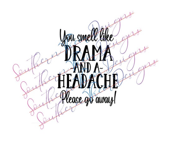 Download You Smell Like Drama And A Headache Quote Digital Download Etsy