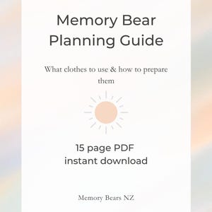 May include: A digital guide titled "Memory Bear Planning Guide" with text that reads "What clothes to use & how to prepare them." The guide is a 15-page PDF for instant download, with the Memory Bears NZ logo.