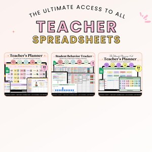May include: An image with the text "THE ULTIMATE ACCESS TO ALL TEACHER SPREADSHEETS". It features three digital planner templates: "Teacher's Planner", "Student Behavior Tracker", and "Teacher's Planner". Each template is displayed on a laptop, tablet, and phone.