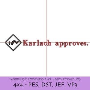 May include: A 4x4 inch embroidery design featuring a black and white icon of a curved arrow in a diamond shape and the text "Karlach approves." in red. The design is for embroidery machines and is available in PES, DST, JEF, and VP3 formats.