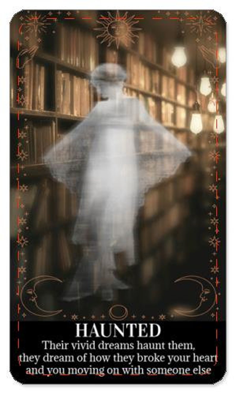 May include: A tarot card featuring a ghostly figure in a library setting. The card is titled "Haunted" and the text reads "Their vivid dreams haunt them, they dream of how they broke your heart and you moving on with someone else."