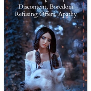 May include: Tarot card illustration of the Four of Cups card. A woman with long dark hair and a white dress is standing in a forest with a white wolf. The card's title "Four of Cups" and the text "Discontent, Boredom Refusing Offers, Apathy" are printed on the card.