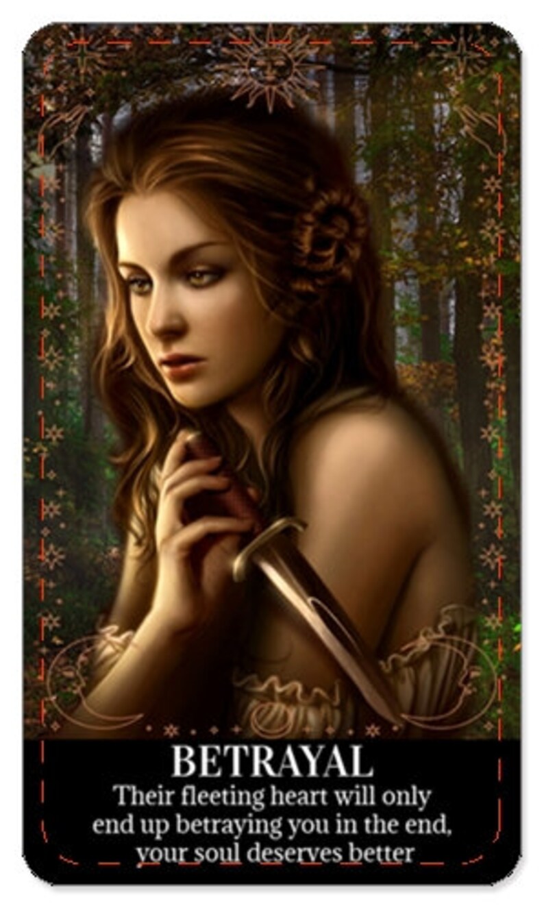 May include: A tarot card featuring a woman holding a dagger. The card is titled "Betrayal" and includes the text "Their fleeting heart will only end up betraying you in the end, your soul deserves better".