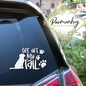 Dog Decal: &quot;Get Off My Tail&quot; Vinyl Sticker for Car, Laptop, Window