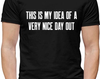 This is my idea of a very nice day out - Mens Womens Kids T-Shirt - funny meme barlow present fan gift gary