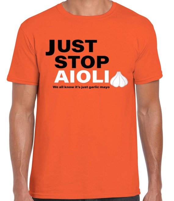 Just Stop Aioli We all know it&#39;s just garlic mayo Men&#39;s T-shirt oil funny spoof gift present food protest political guys man husband