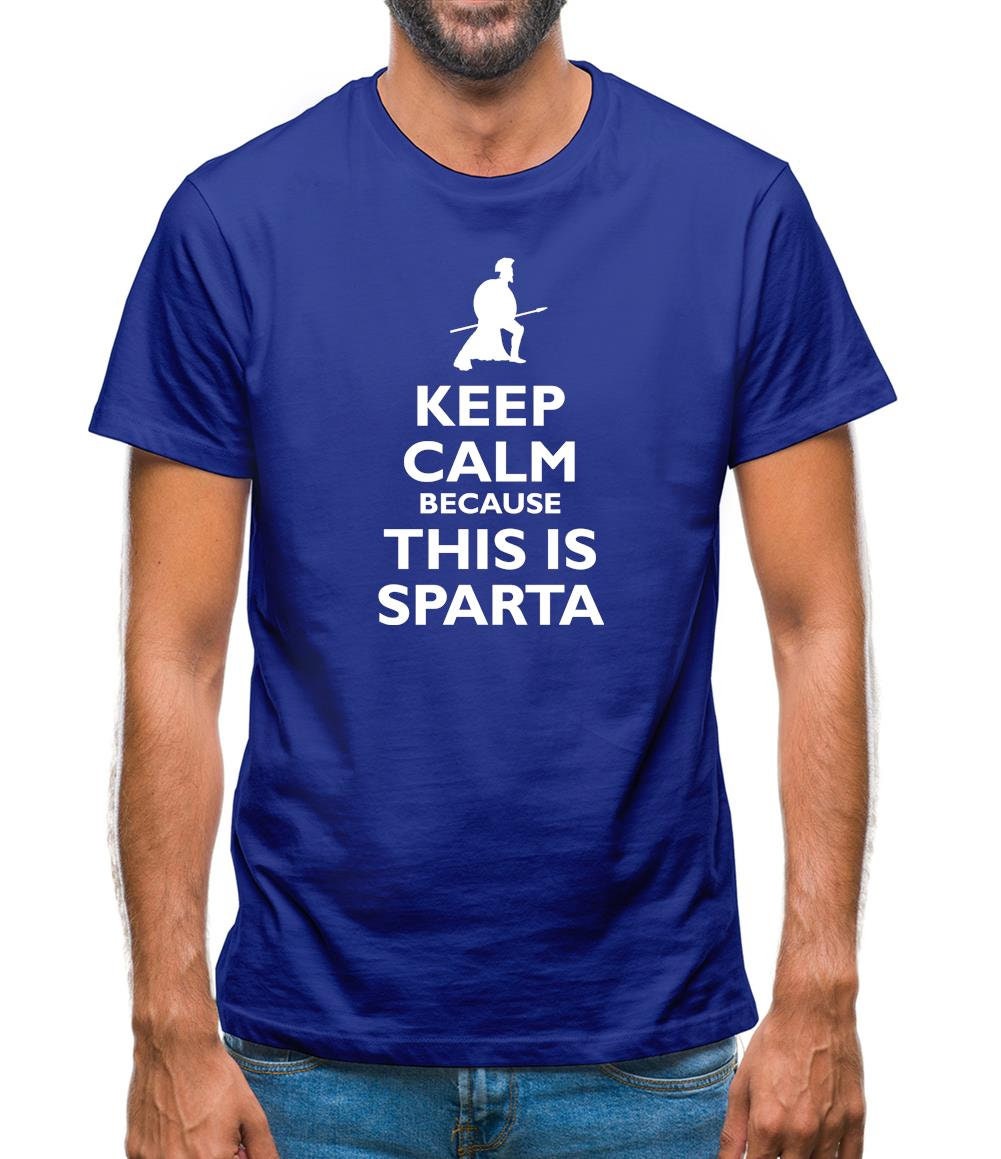 Keep Calm Because This Is Sparta Mens T-Shirt –