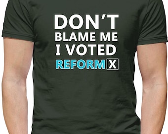 Don't Blame Me I Voted Reform - Mens Womens Kids T-Shirt - UK Nigel Party Farage UK Politics Politician Prime Minister PM Vote Election