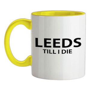 Leeds Till I Die - Mug - United Gifts Whites Elland Road Fan Love Football Love Team Fan Funny Gift