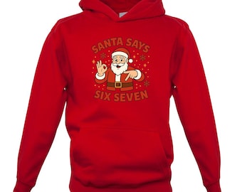 Santa Says Six Seven 6-7  - Mens Womens Kids Unisex Hoodie Sweatshirt - Meme Shirt Funny Christmas 67 6 7 Xmas Gift Holiday Party Outfit