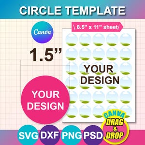 May include: A template for circle designs, featuring the text "CIRCLE TEMPLATE" and "YOUR DESIGN". The design includes a sheet with multiple circles, each 1.5 inches in diameter, and the Canva logo. The sheet size is 8.5" x 11".
