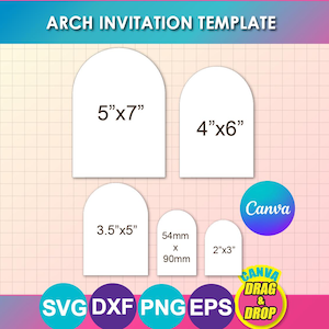 May include: An arch invitation template set featuring five white arch-shaped cards in sizes 5x7 inches, 4x6 inches, 3.5x5 inches, 54mm x 90mm, and 2x3 inches. The graphic includes Canva, SVG, DXF, PNG, and EPS file format icons and text labels.