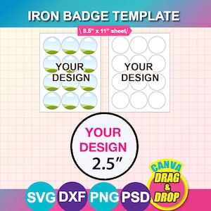 May include: An iron badge template on an 8.5" x 11" sheet featuring circular layouts with the text "YOUR DESIGN". A single 2.5" circular badge design is shown below. The graphic includes file format labels SVG, DXF, PNG, PSD and Canva drag and drop.