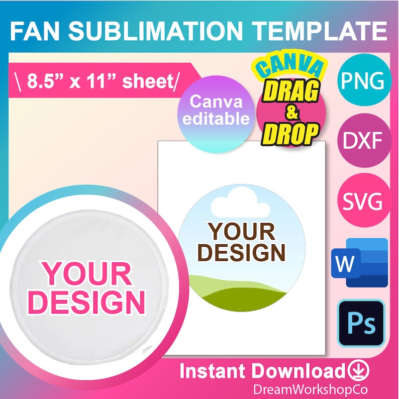 May include: A sublimation template for a fan with a white background and a blue and green circle with a cloud and the text "YOUR DESIGN". The template is available in PNG, DXF, SVG, Word, and Photoshop formats. The text "Canva DRAG & DROP" is in a pink circle with a white outline. The text "Canva editable" is in a blue circle with a white outline. The text "Instant Download" is in black with a download icon.