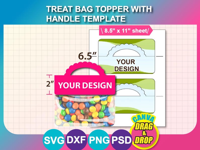 May include: A pink treat bag topper template with a handle, labeled "YOUR DESIGN". The bag is 6.5 inches wide and 2 inches tall. The image also includes a sheet template and icons for SVG, DXF, PNG, PSD files.