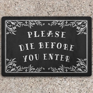 Gothic Door Mat, Halloween doormat, Funny Doormat, Witchy home decor, Scary rug, For indoor or outdoor use, Please Die Before You Enter