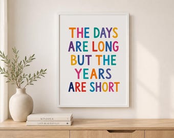 The Days Are Long But The Years Are Short Print, Colourful Parenting Quote Poster, New Mum Gift, Nursery Wall Art, Baby Shower Gift