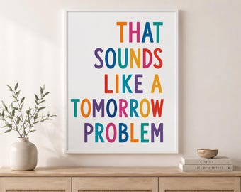 That Sounds Like A Tomorrow Problem Print, Funny Procrastination Poster, Colourful Typography Wall Art, Office Gift, Dopamine Decor