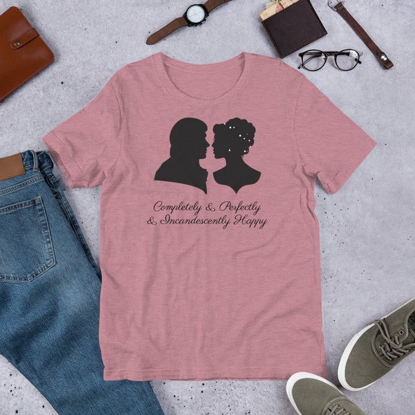 Completely and Perfectly and Incandescently Happy Jane Austen Pride & Prejudice Romantic Unisex Shirt Gift