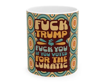 Anti-Trump Ceramic Coffee Mug: Political Statement Gift